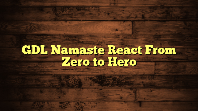 GDL Namaste React From Zero to Hero