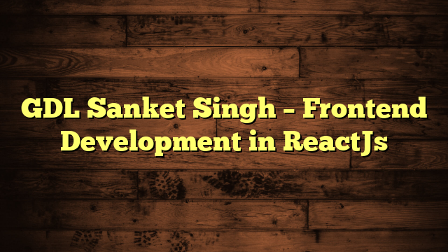 GDL Sanket Singh – Frontend Development in ReactJs