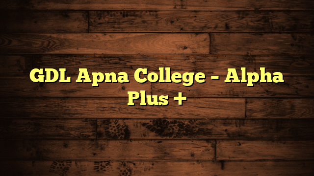 GDL Apna College – Alpha Plus +