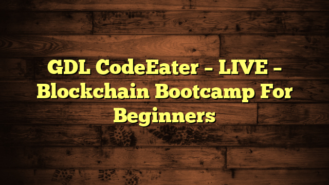GDL CodeEater – LIVE – Blockchain Bootcamp For Beginners
