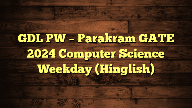 GDL PW – Parakram GATE 2024 Computer Science Weekday (Hinglish)