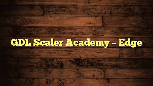 GDL Scaler Academy – Edge