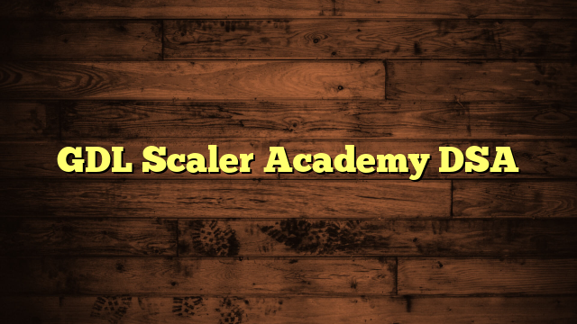GDL Scaler Academy DSA