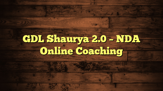 GDL Shaurya 2.0 – NDA Online Coaching