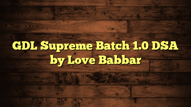 GDL Supreme Batch 1.0 DSA by Love Babbar