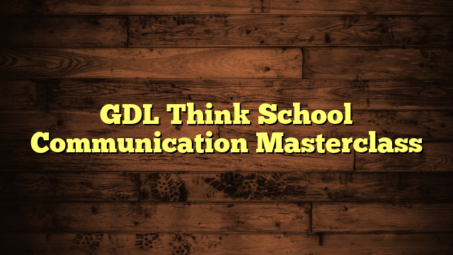 GDL Think School Communication Masterclass