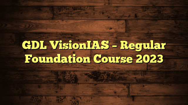 GDL VisionIAS – Regular Foundation Course 2023