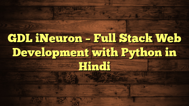 GDL iNeuron – Full Stack Web Development with Python in Hindi