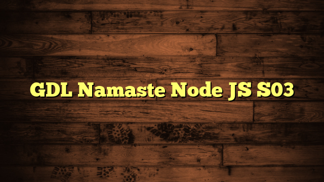 GDL Namaste Node JS S03