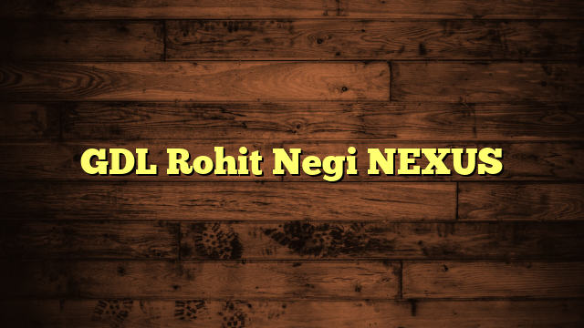 GDL Rohit Negi NEXUS